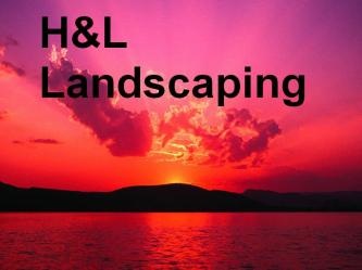 H&L landscaping and more